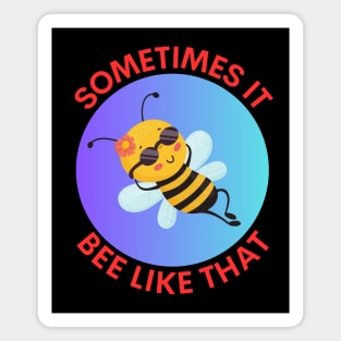 Sometimes It Bee Like That | Bee Pun Magnet